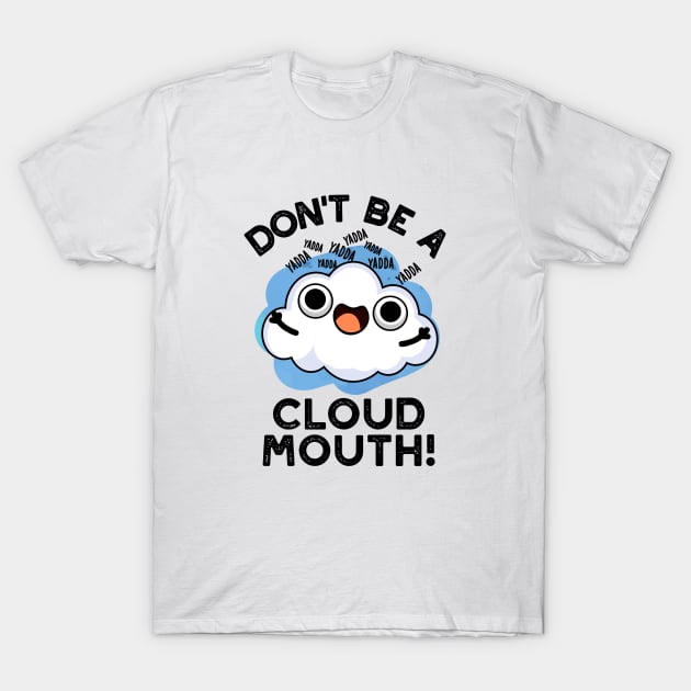 Don't Be A Cloud Mouth Cute Weather Pun T-Shirt by punnybone